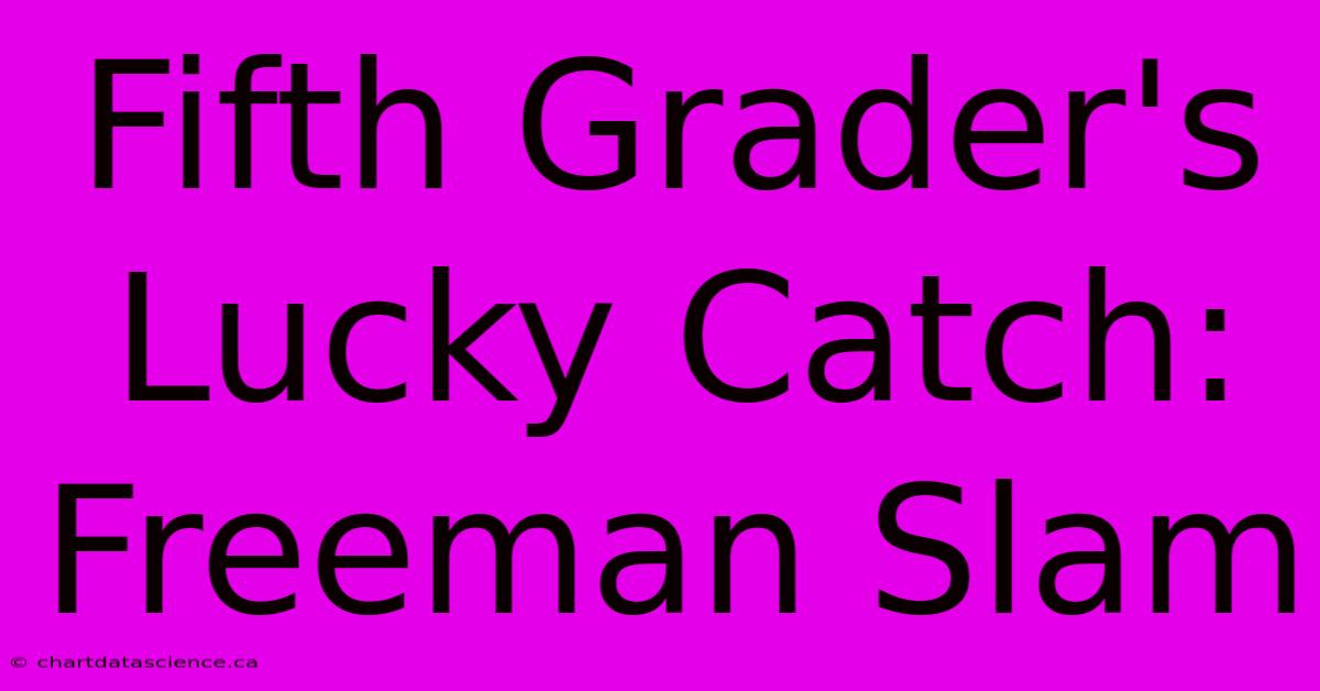 Fifth Grader's Lucky Catch: Freeman Slam