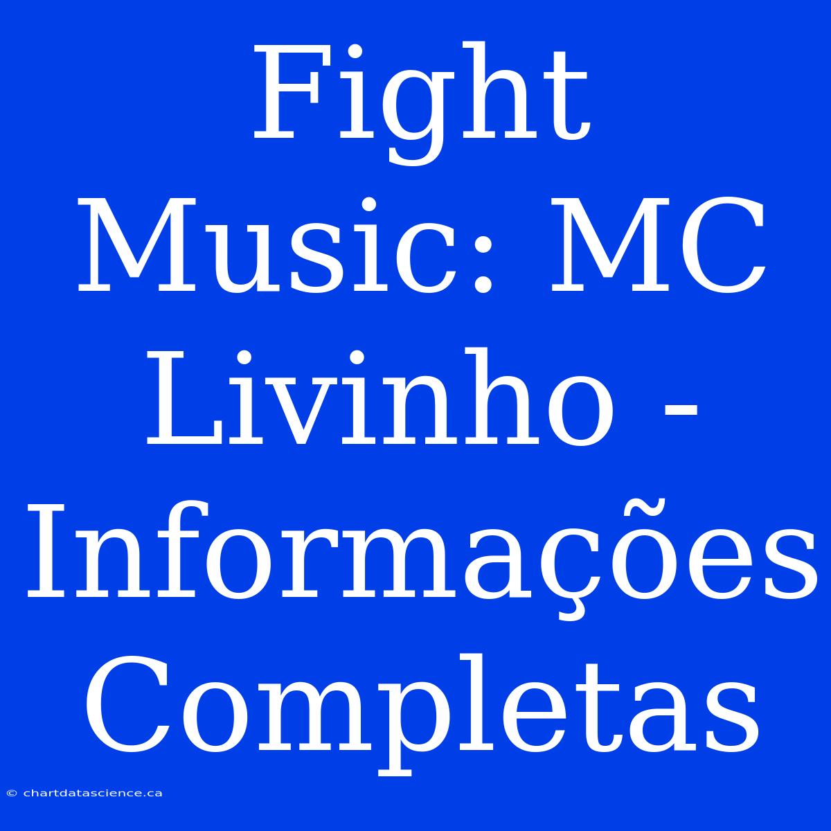 Fight Music: MC Livinho - Informações Completas