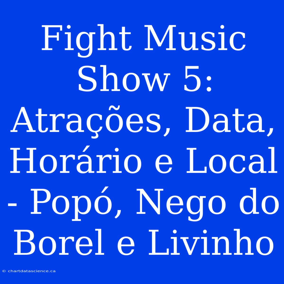 Fight Music Show 5: Atrações, Data, Horário E Local - Popó, Nego Do Borel E Livinho