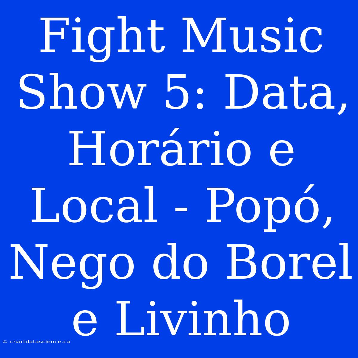 Fight Music Show 5: Data, Horário E Local - Popó, Nego Do Borel E Livinho