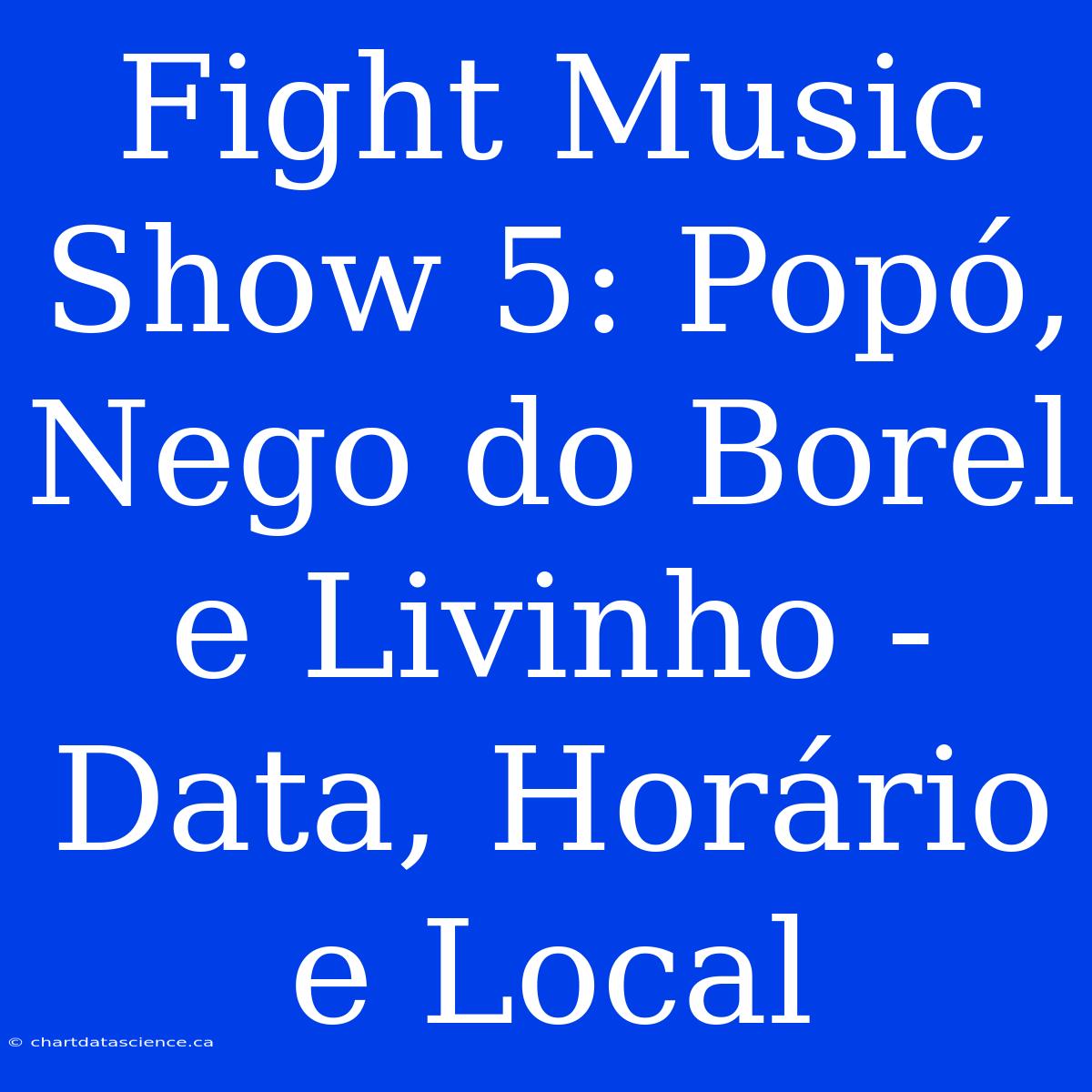 Fight Music Show 5: Popó, Nego Do Borel E Livinho - Data, Horário E Local