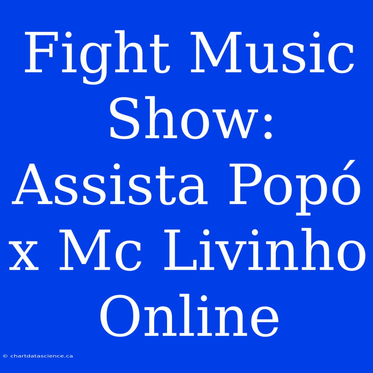 Fight Music Show: Assista Popó X Mc Livinho Online