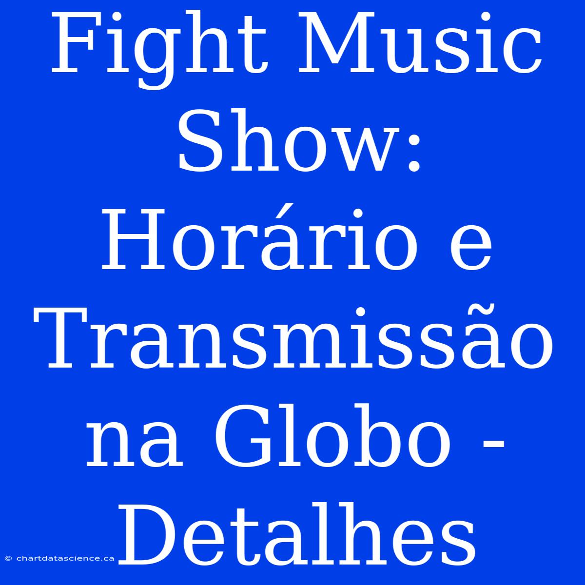 Fight Music Show: Horário E Transmissão Na Globo - Detalhes