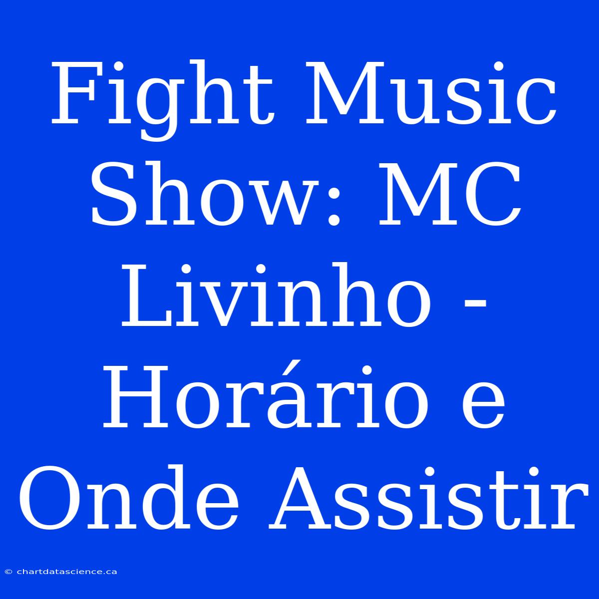 Fight Music Show: MC Livinho - Horário E Onde Assistir