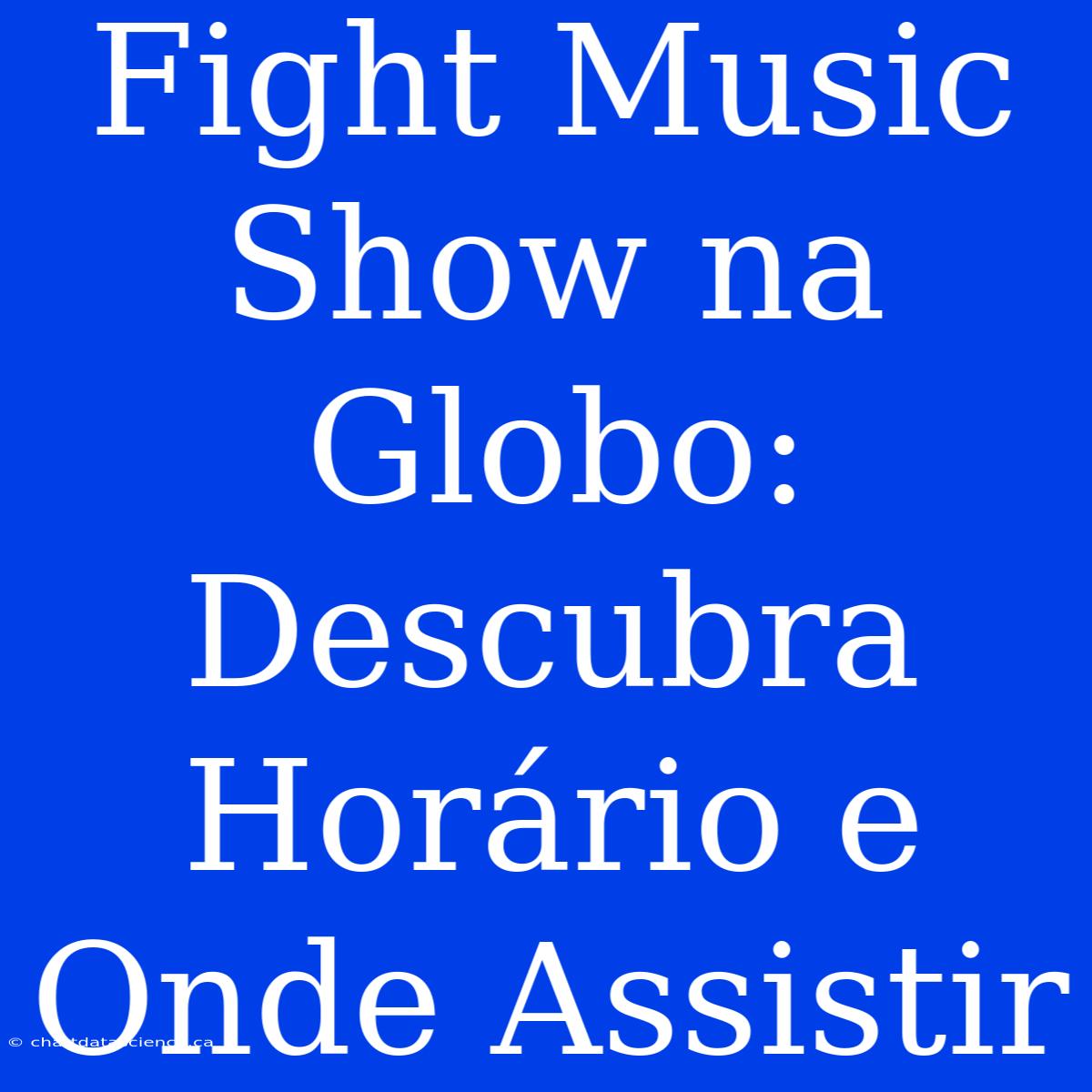 Fight Music Show Na Globo: Descubra Horário E Onde Assistir