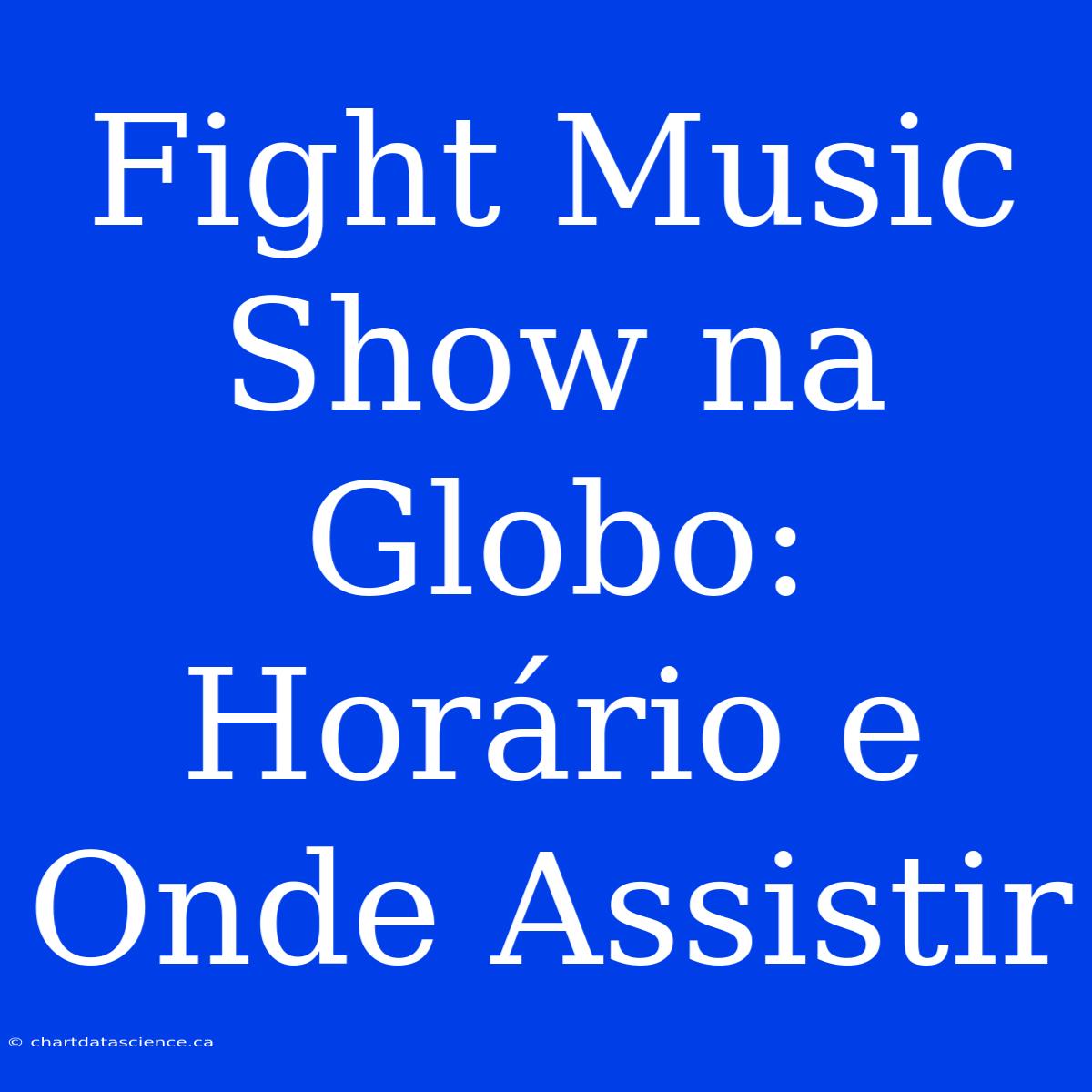 Fight Music Show Na Globo: Horário E Onde Assistir