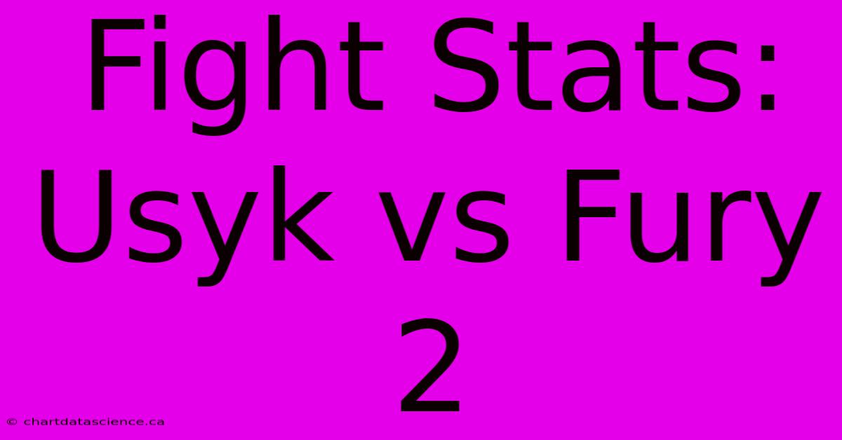 Fight Stats: Usyk Vs Fury 2