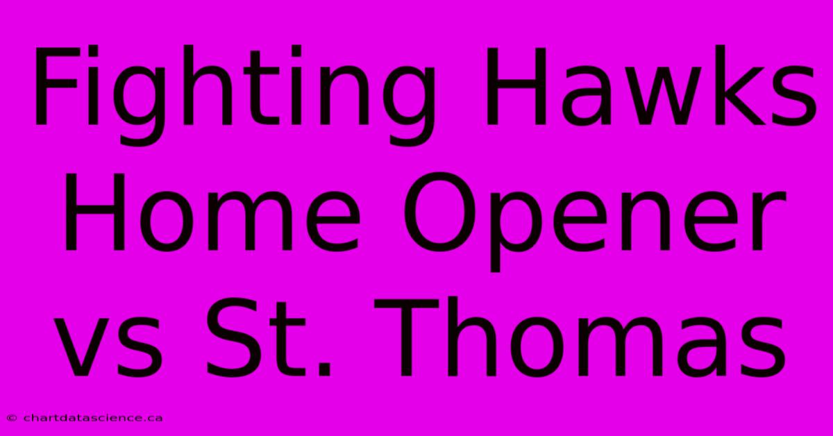 Fighting Hawks Home Opener Vs St. Thomas