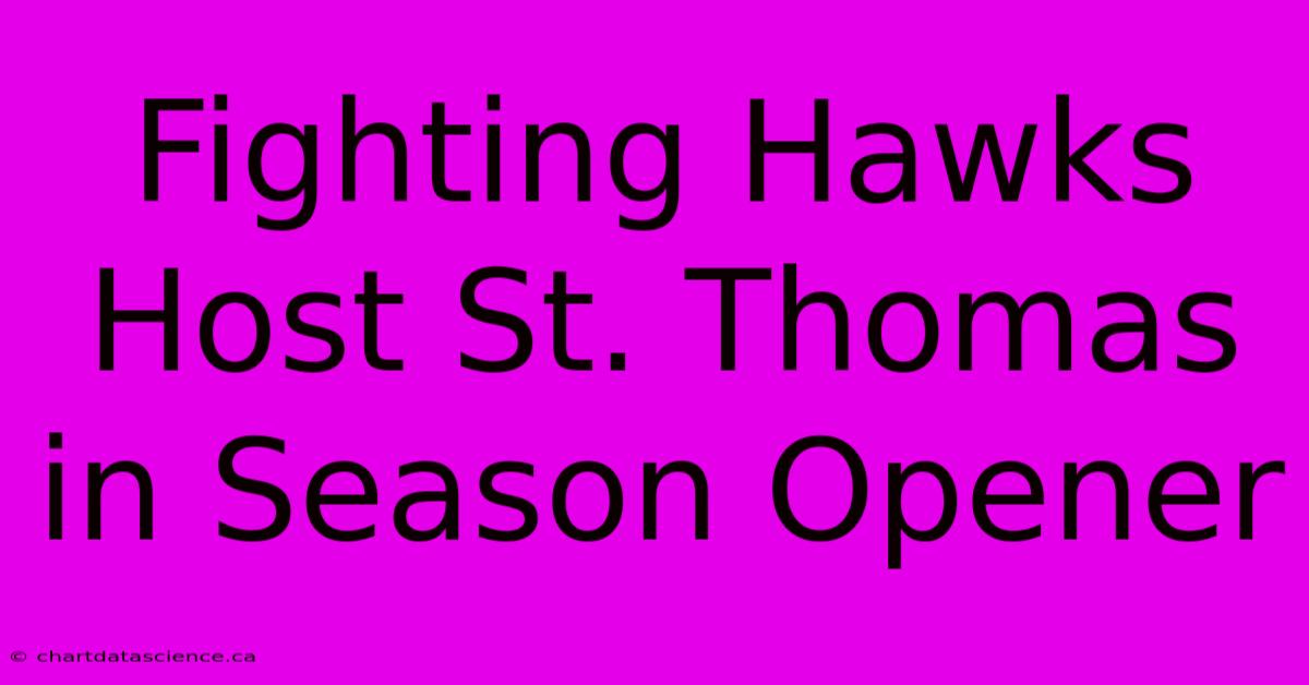 Fighting Hawks Host St. Thomas In Season Opener