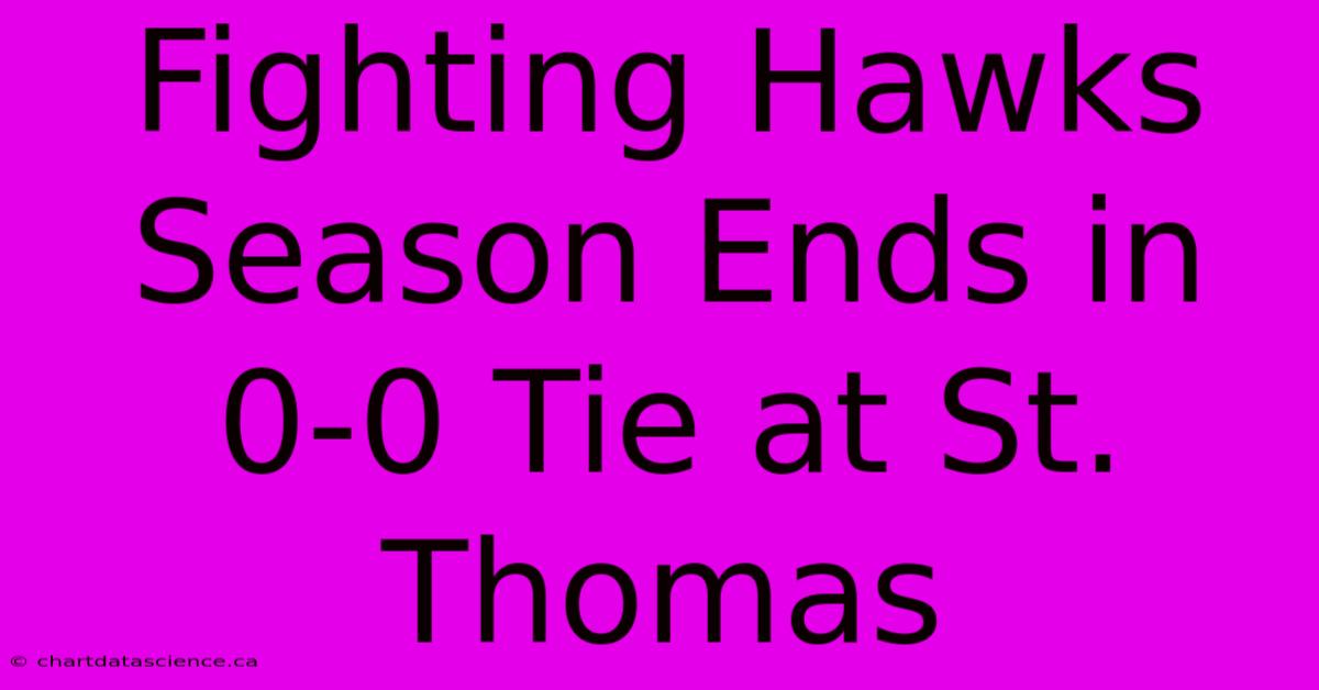 Fighting Hawks Season Ends In 0-0 Tie At St. Thomas