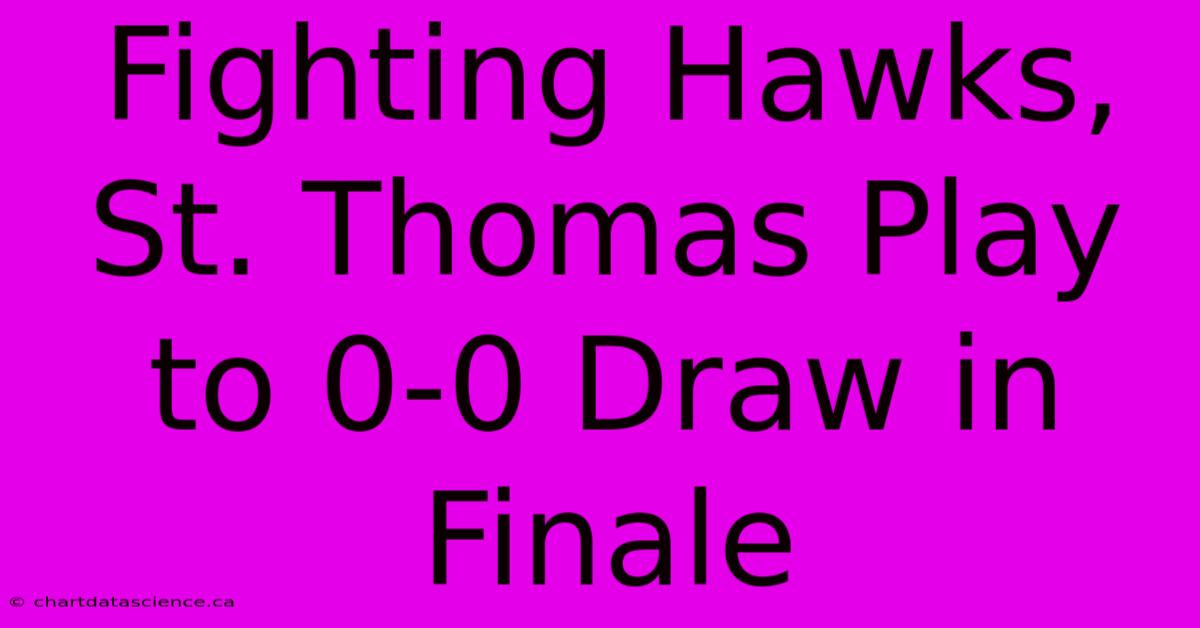 Fighting Hawks, St. Thomas Play To 0-0 Draw In Finale 