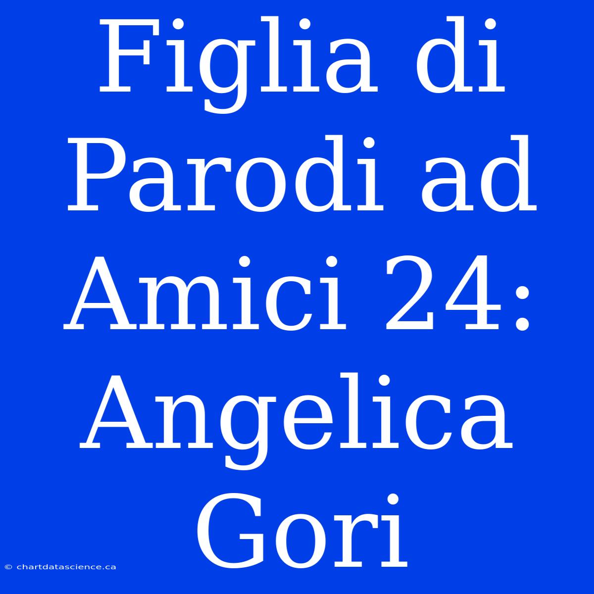 Figlia Di Parodi Ad Amici 24: Angelica Gori