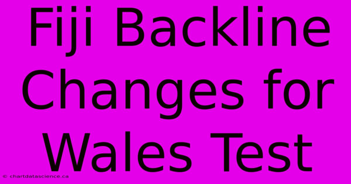 Fiji Backline Changes For Wales Test