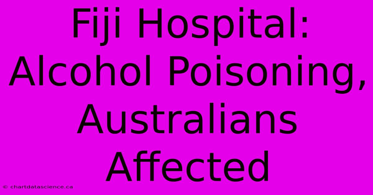 Fiji Hospital: Alcohol Poisoning, Australians Affected