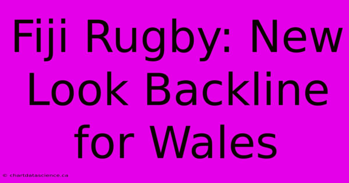 Fiji Rugby: New Look Backline For Wales