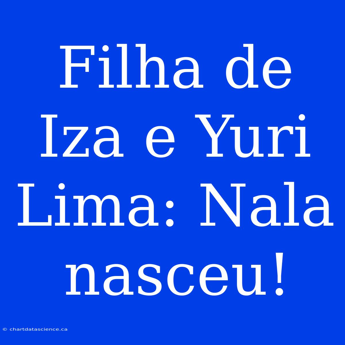 Filha De Iza E Yuri Lima: Nala Nasceu!