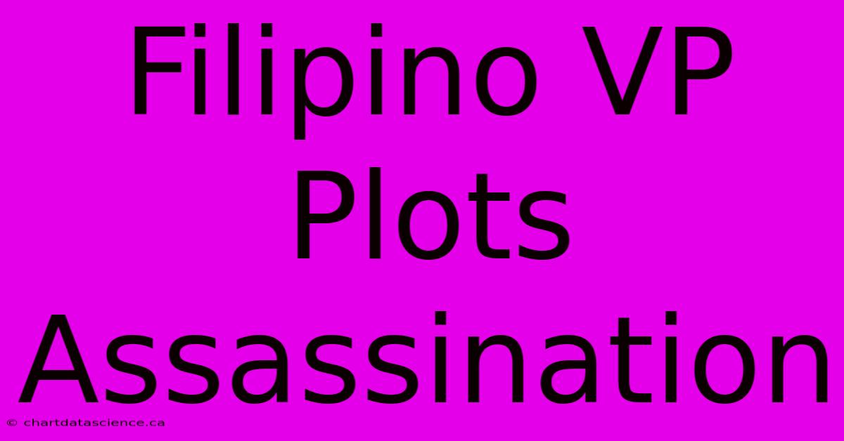 Filipino VP Plots Assassination