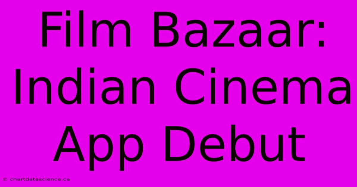 Film Bazaar: Indian Cinema App Debut