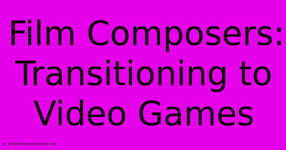 Film Composers: Transitioning To Video Games