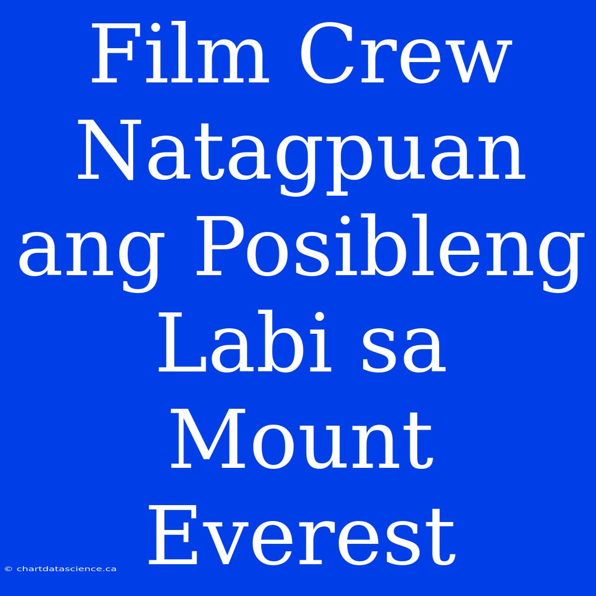 Film Crew Natagpuan Ang Posibleng Labi Sa Mount Everest