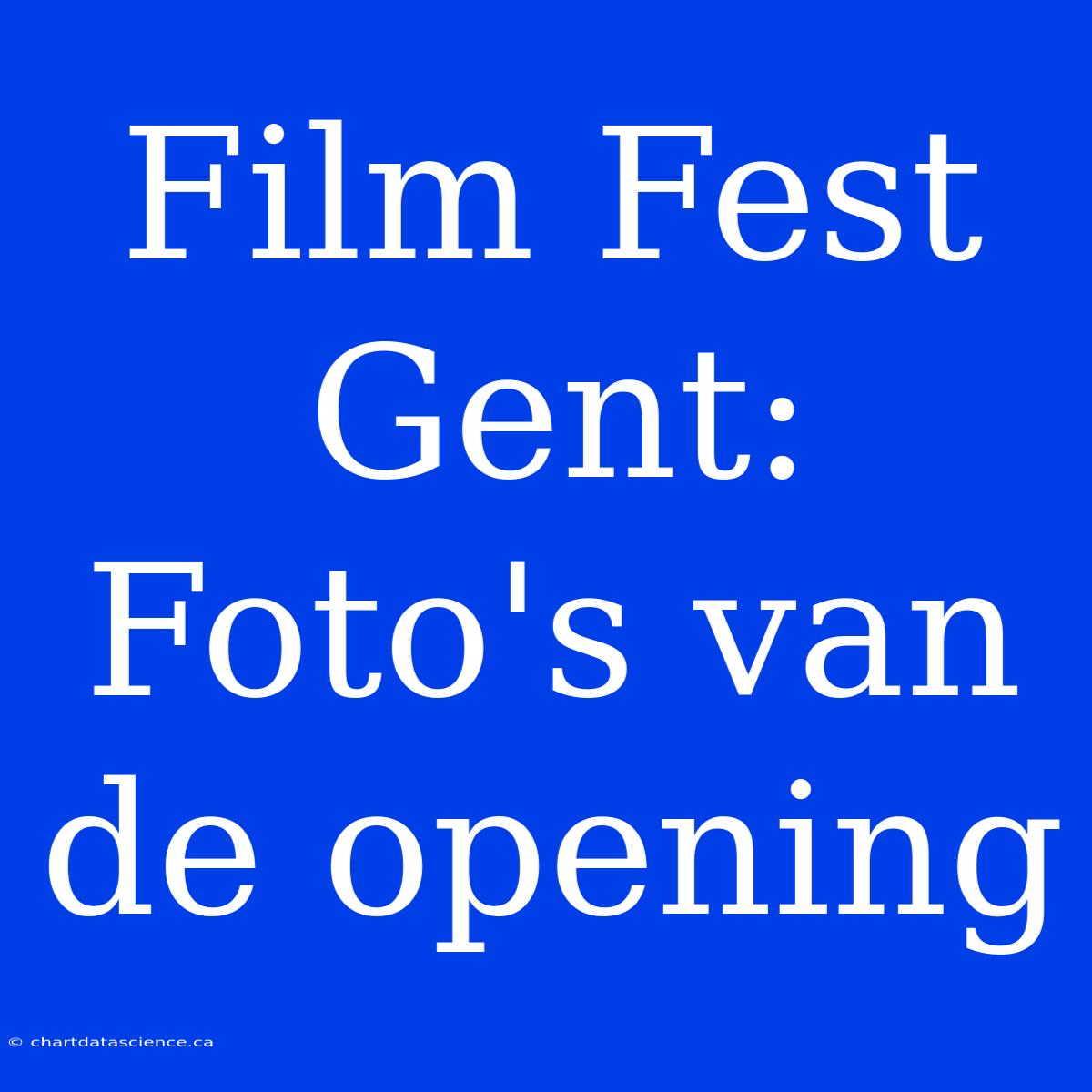 Film Fest Gent: Foto's Van De Opening