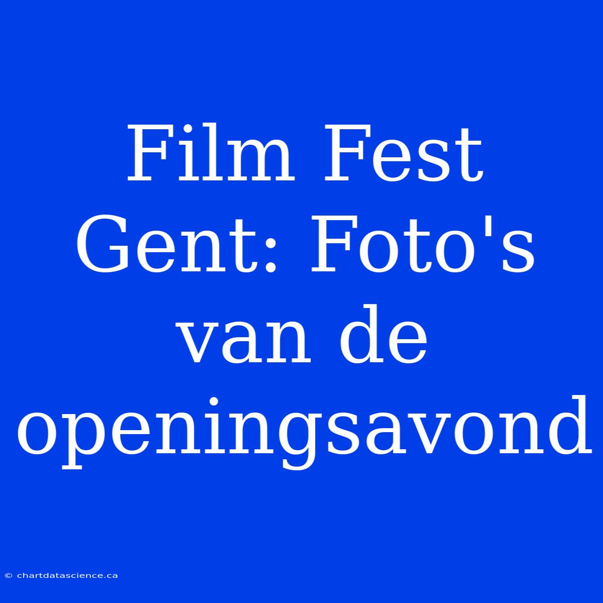 Film Fest Gent: Foto's Van De Openingsavond