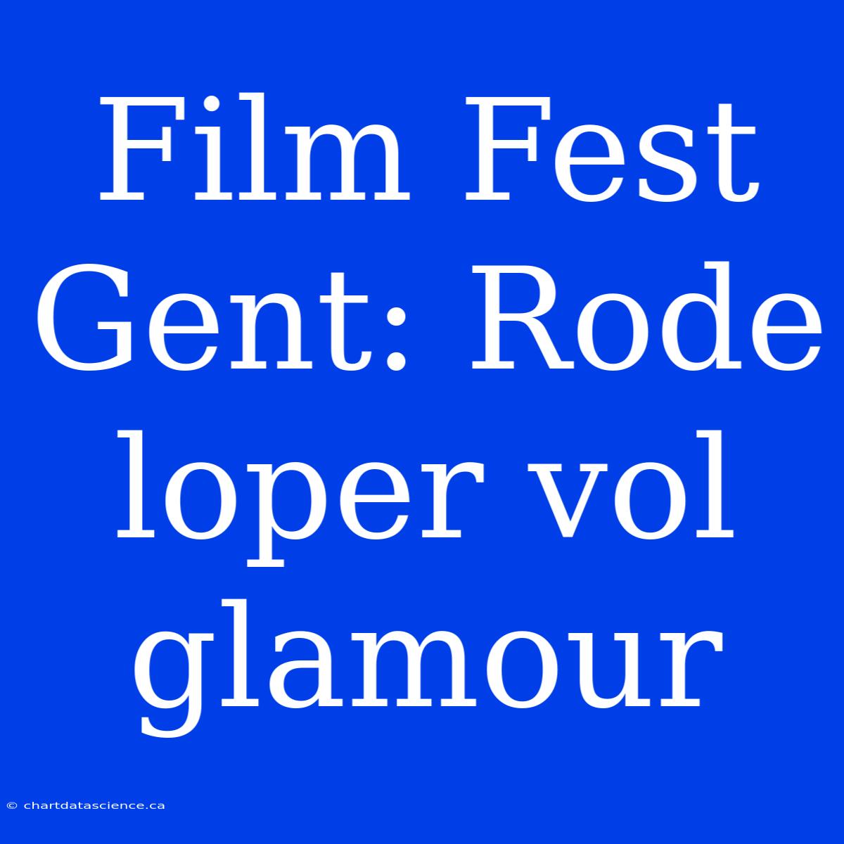 Film Fest Gent: Rode Loper Vol Glamour