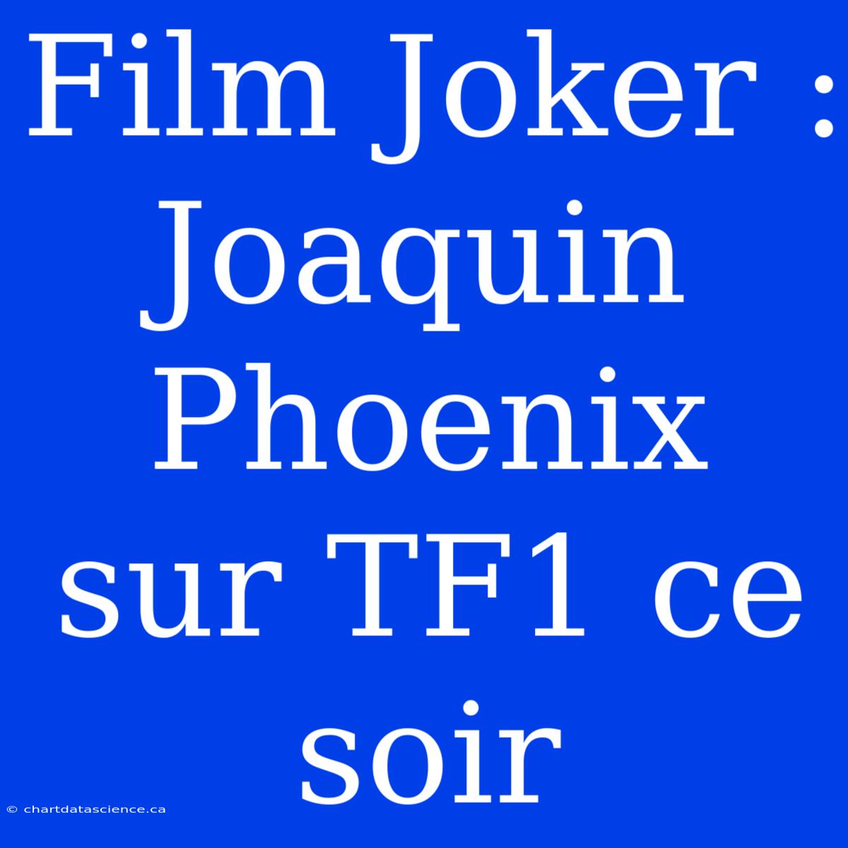 Film Joker : Joaquin Phoenix Sur TF1 Ce Soir