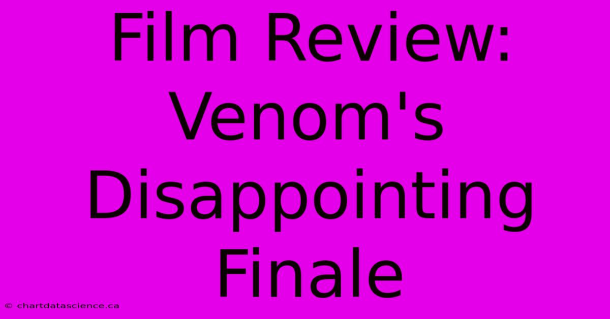 Film Review: Venom's Disappointing Finale