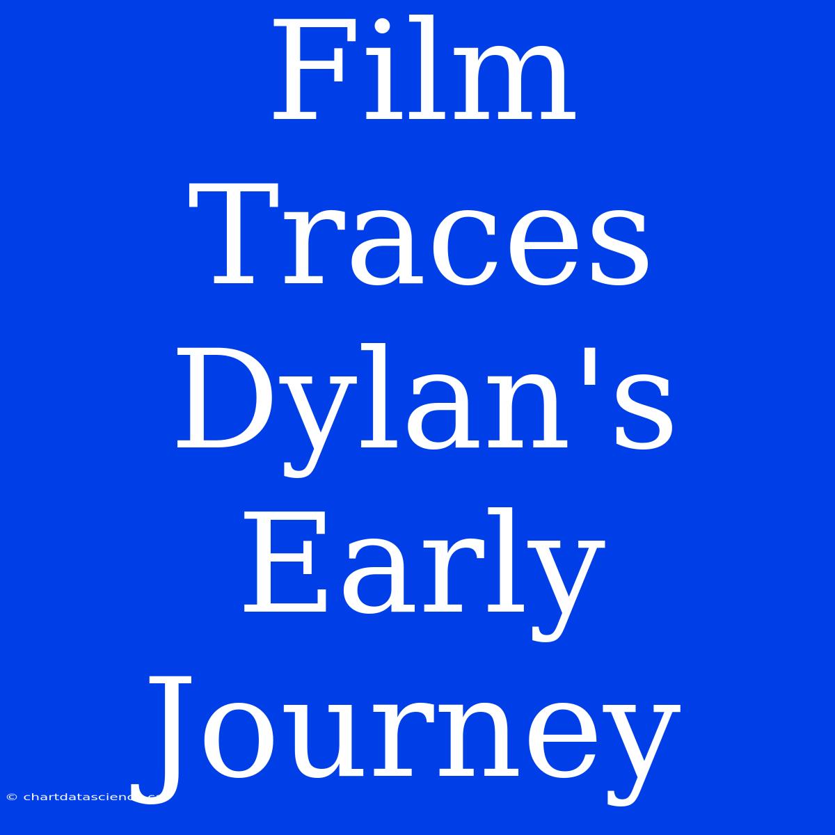 Film Traces Dylan's Early Journey