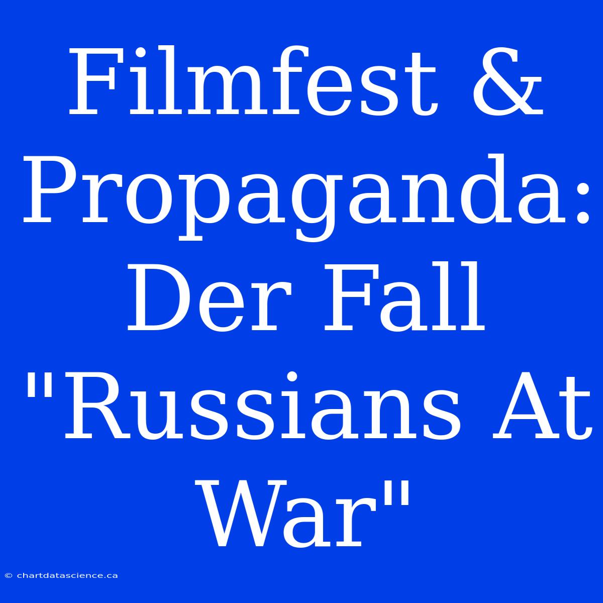 Filmfest & Propaganda: Der Fall 