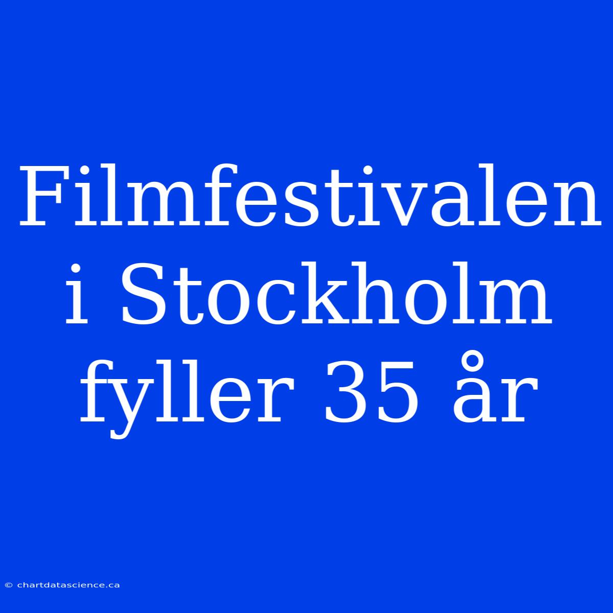 Filmfestivalen I Stockholm Fyller 35 År