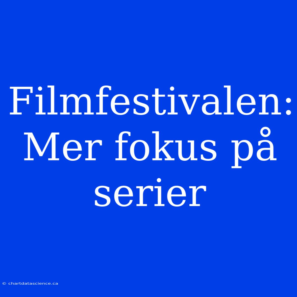 Filmfestivalen: Mer Fokus På Serier