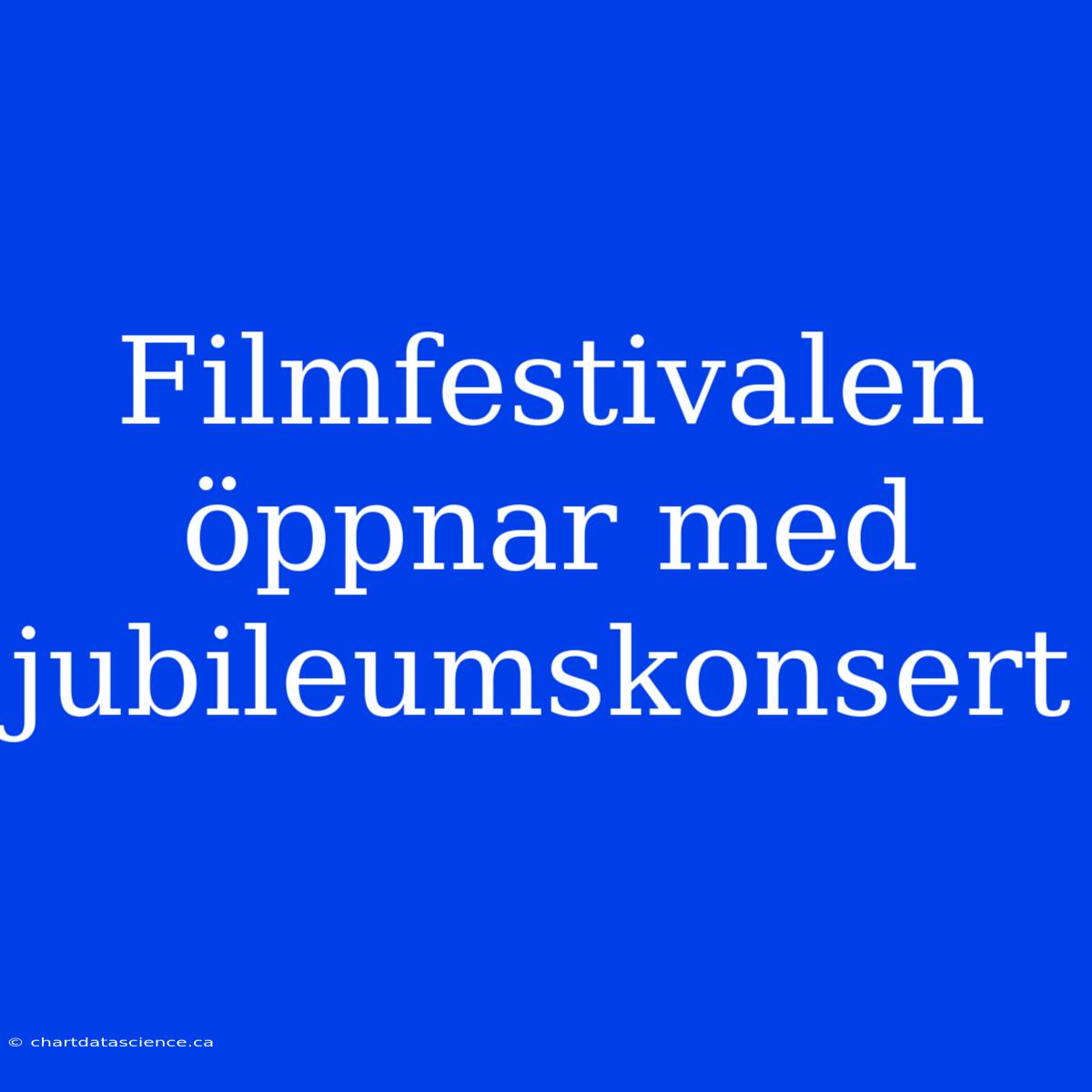 Filmfestivalen Öppnar Med Jubileumskonsert