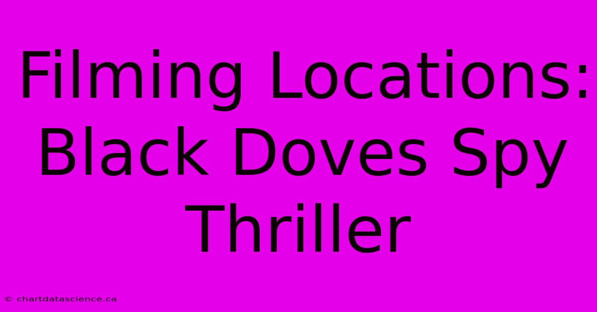 Filming Locations: Black Doves Spy Thriller