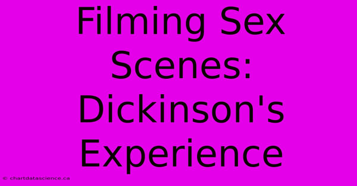 Filming Sex Scenes: Dickinson's Experience 