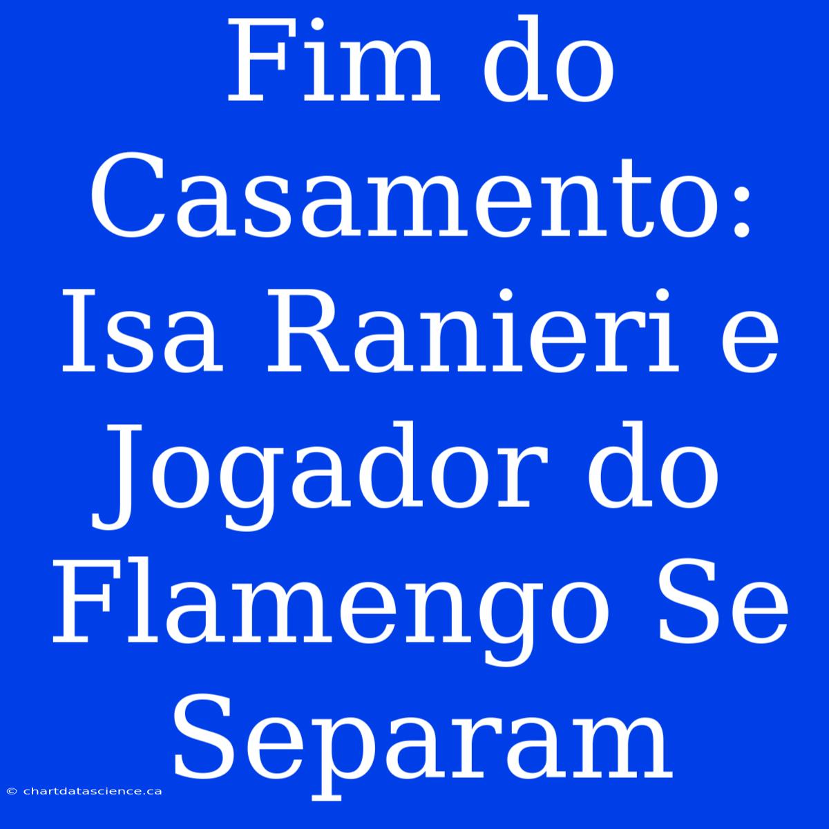 Fim Do Casamento: Isa Ranieri E Jogador Do Flamengo Se Separam