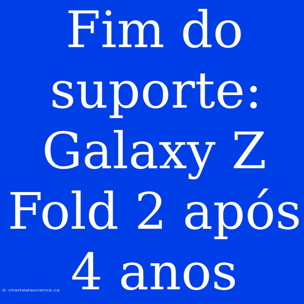 Fim Do Suporte: Galaxy Z Fold 2 Após 4 Anos