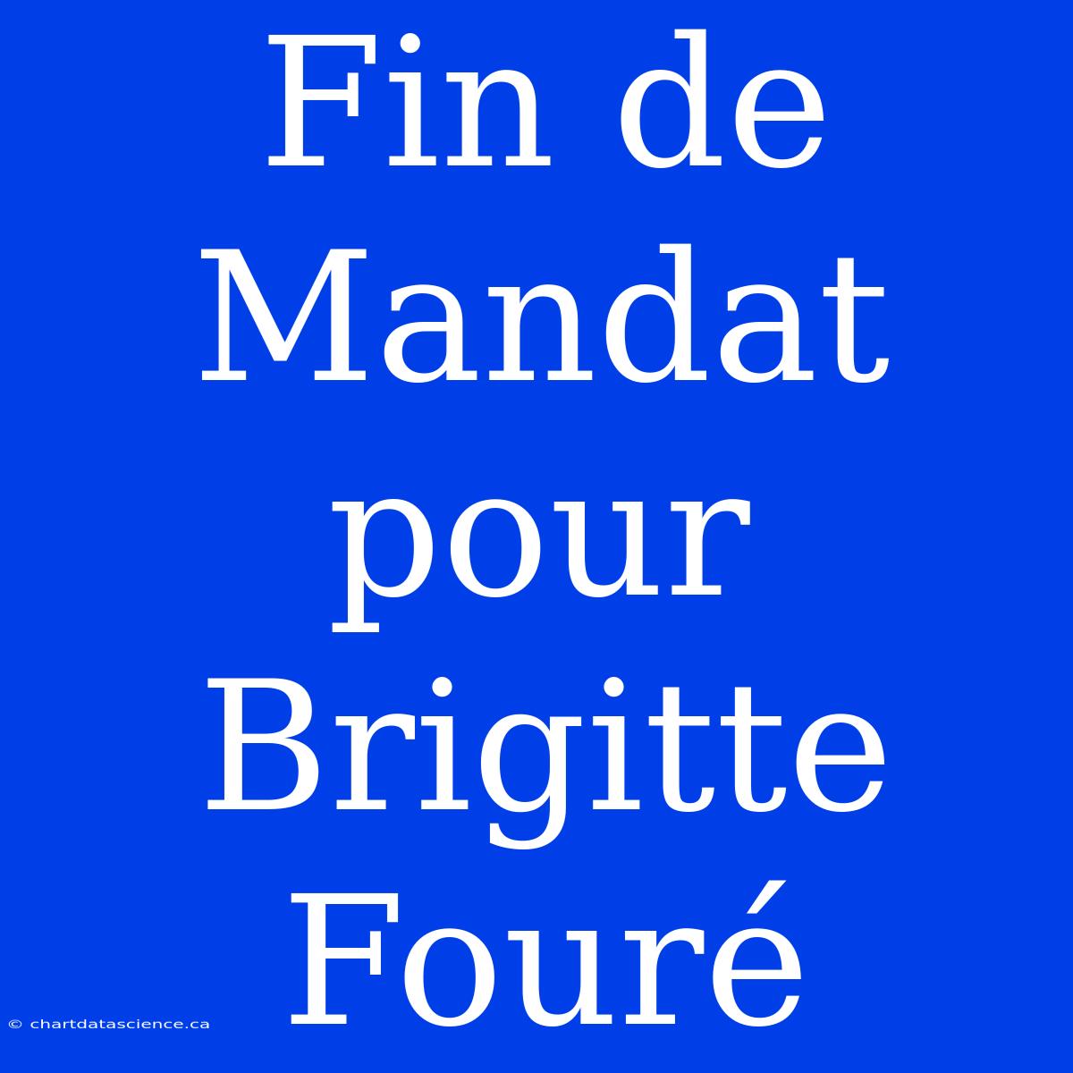 Fin De Mandat Pour Brigitte Fouré