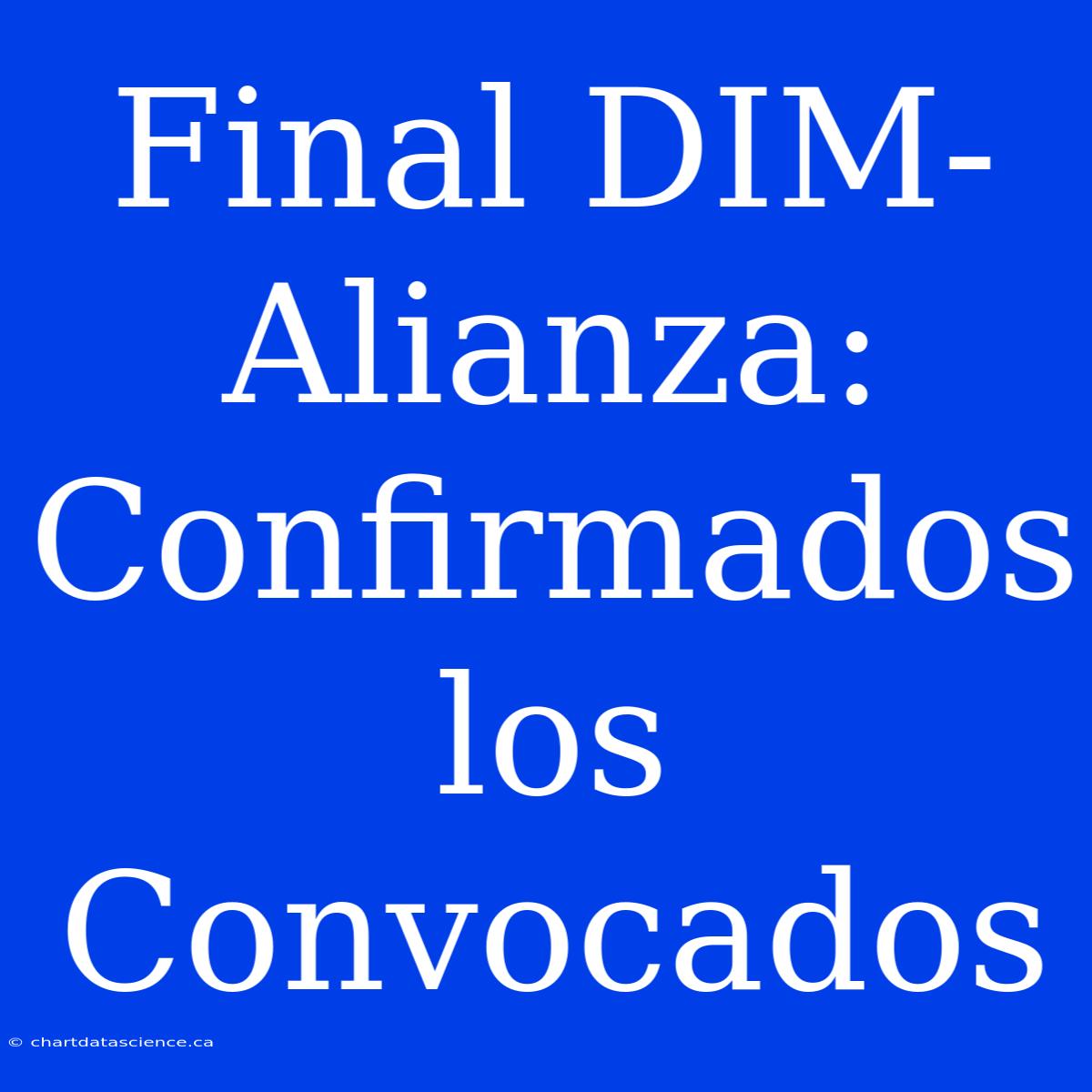 Final DIM-Alianza: Confirmados Los Convocados