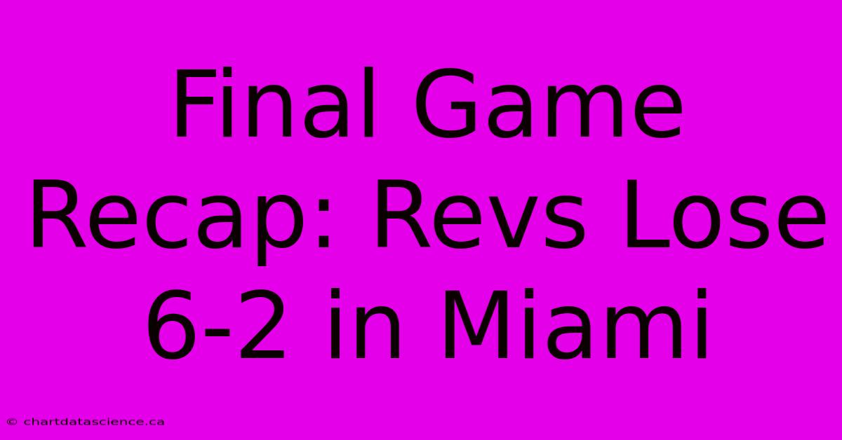 Final Game Recap: Revs Lose 6-2 In Miami