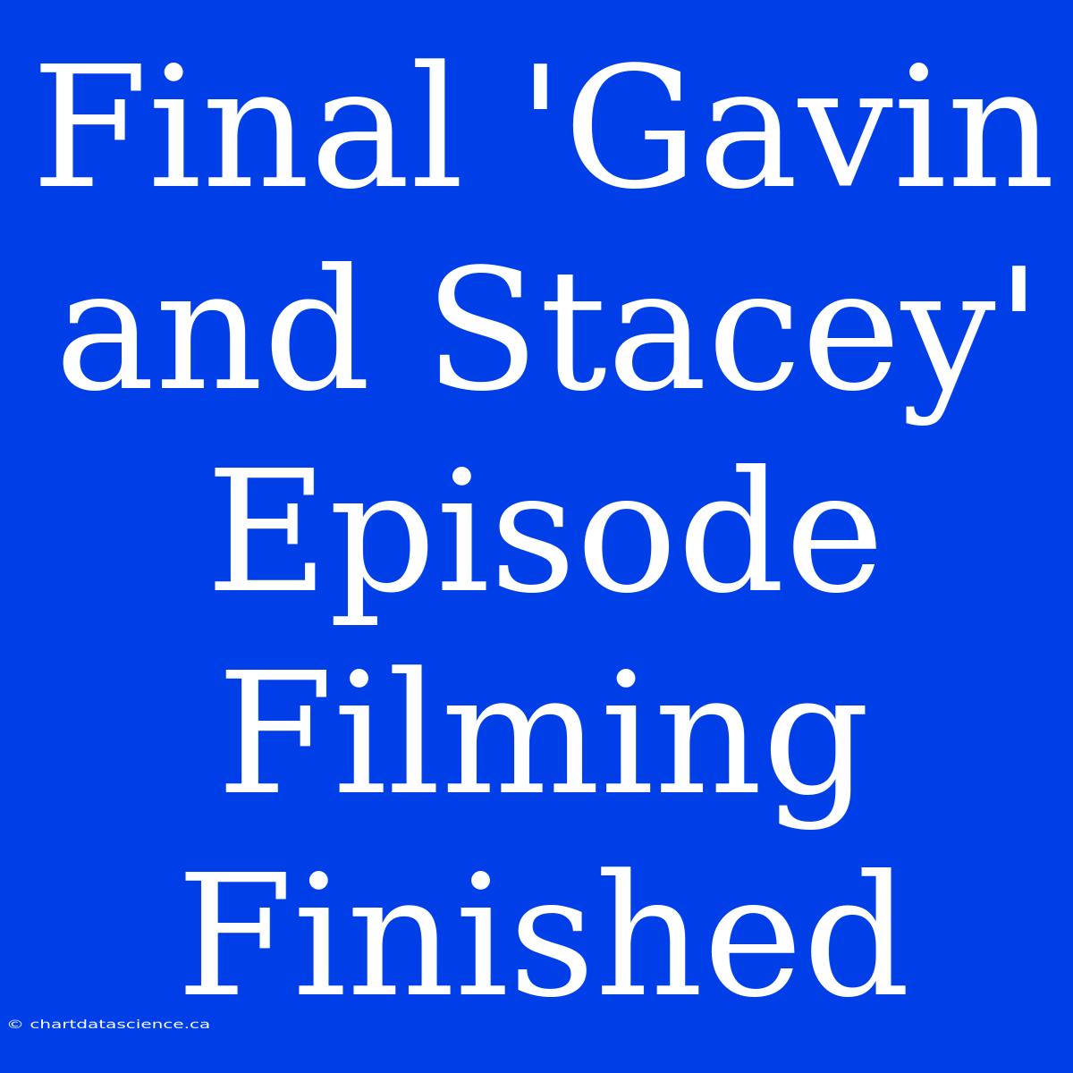 Final 'Gavin And Stacey' Episode Filming Finished