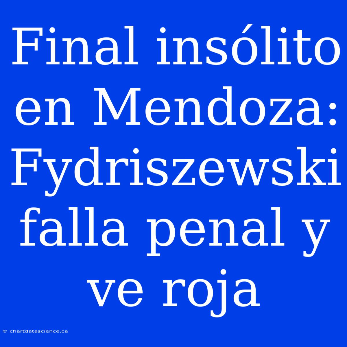 Final Insólito En Mendoza: Fydriszewski Falla Penal Y Ve Roja