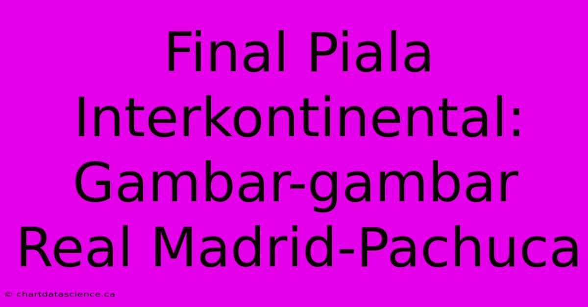 Final Piala Interkontinental: Gambar-gambar Real Madrid-Pachuca