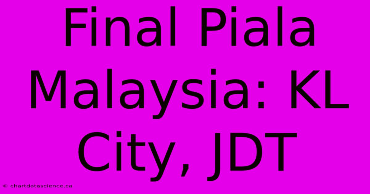 Final Piala Malaysia: KL City, JDT