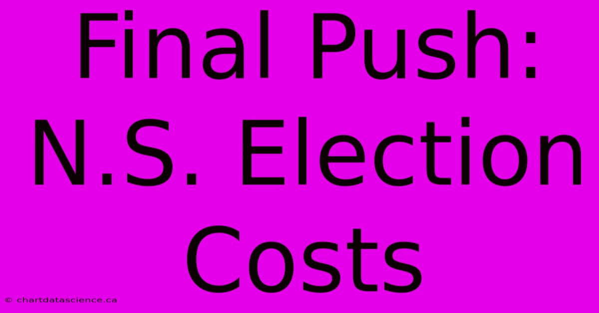 Final Push: N.S. Election Costs