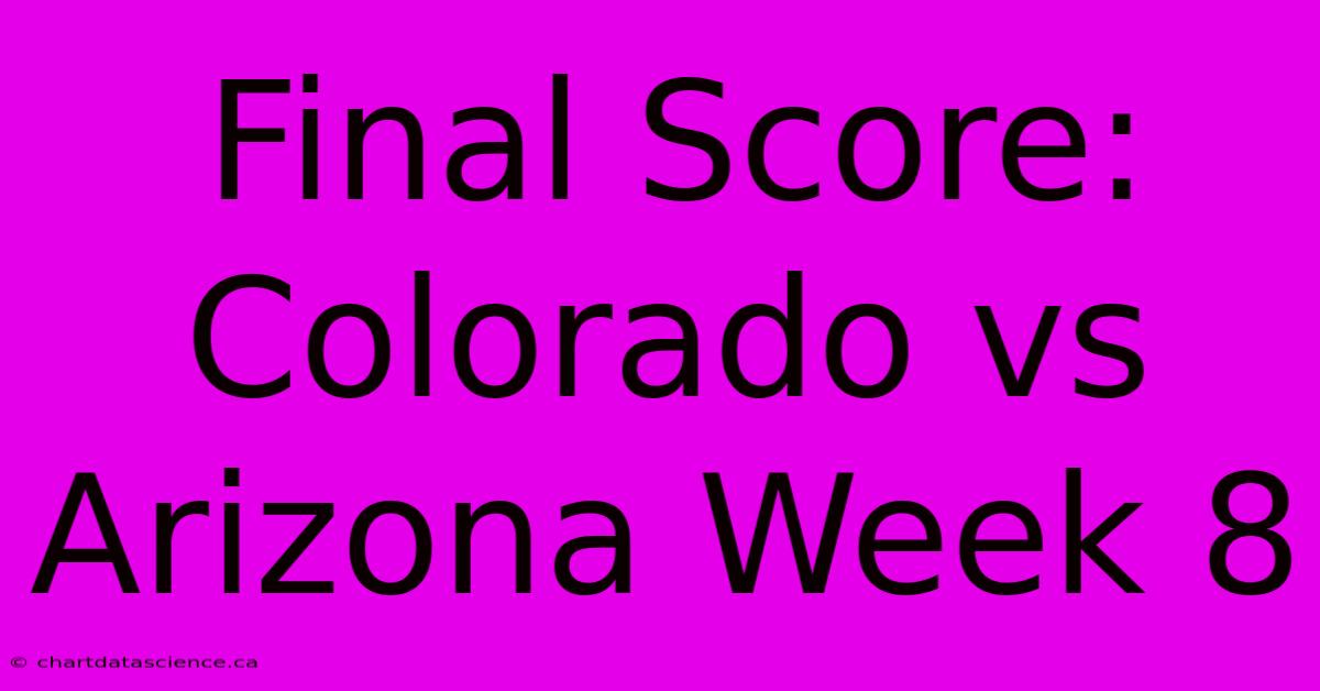 Final Score: Colorado Vs Arizona Week 8