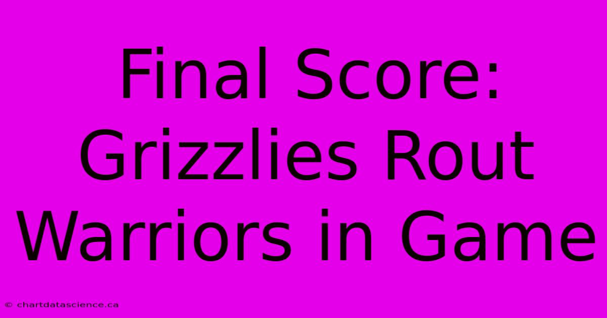 Final Score: Grizzlies Rout Warriors In Game