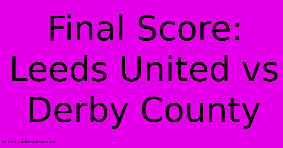 Final Score: Leeds United Vs Derby County