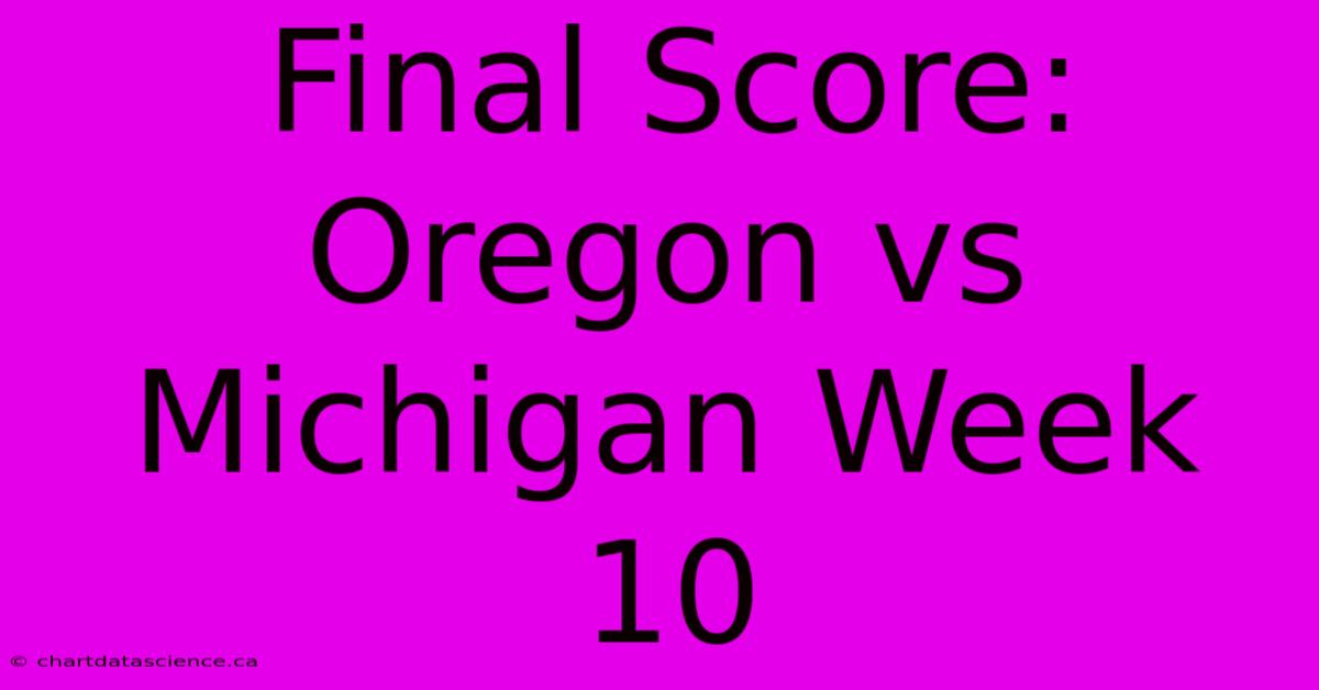 Final Score: Oregon Vs Michigan Week 10 